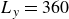 upper L Subscript y Baseline equals 360