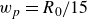 w Subscript p Baseline equals upper R 0 divided by 15
