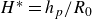 upper H Superscript asterisk Baseline equals h Subscript p Baseline divided by upper R 0