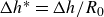 upper Delta h Superscript asterisk Baseline equals upper Delta h divided by upper R 0
