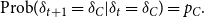 StartLayout 1st Row 1st Column Blank 2nd Column Prob left parenthesis delta Subscript t plus 1 Baseline equals delta Subscript upper C Baseline vertical bar delta Subscript t Baseline equals delta Subscript upper C Baseline right parenthesis equals p Subscript upper C Baseline period EndLayout