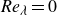 italic Re Subscript lamda Baseline equals 0