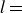 l equals