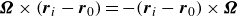 bold italic upper Omega times left parenthesis bold italic r Subscript i Baseline minus bold italic r 0 right parenthesis equals minus left parenthesis bold italic r Subscript i Baseline minus bold italic r 0 right parenthesis times bold italic upper Omega