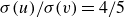 sigma left parenthesis u right parenthesis divided by sigma left parenthesis v right parenthesis equals 4 divided by 5