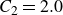 upper C 2 equals 2.0