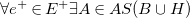 for all e Superscript plus element of upper E Superscript plus there exists upper A element of upper A upper S left parenthesis upper B union upper H right parenthesis