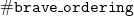 monospace number sign monospace b monospace r monospace a monospace v monospace e monospace bar monospace o monospace r monospace d monospace e monospace r monospace i monospace n monospace g