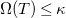 normal upper Omega left parenthesis upper T right parenthesis less than or equals kappa