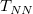 upper T Subscript upper N upper N