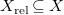 upper X Subscript normal r normal e normal l Baseline subset of or equal to upper X