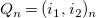 upper Q Subscript n Baseline equals left parenthesis i 1 comma i 2 right parenthesis Subscript n