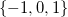 StartSet negative 1 comma 0 comma 1 EndSet