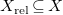 upper X Subscript normal r normal e normal l Baseline subset of or equal to upper X