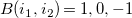 upper B left parenthesis i 1 comma i 2 right parenthesis equals 1 comma 0 comma negative 1
