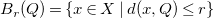 upper B Subscript r Baseline left parenthesis upper Q right parenthesis equals StartSet x element of upper X vertical bar d left parenthesis x comma upper Q right parenthesis less than or equals r EndSet