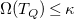 normal upper Omega left parenthesis upper T Subscript upper Q Baseline right parenthesis less than or equals kappa