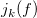 j Subscript k Baseline left parenthesis f right parenthesis