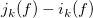j Subscript k Baseline left parenthesis f right parenthesis minus i Subscript k Baseline left parenthesis f right parenthesis