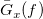 ModifyingAbove upper G With bar Subscript x Baseline left parenthesis f right parenthesis