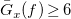 ModifyingAbove upper G With bar Subscript x Baseline left parenthesis f right parenthesis greater than or equals 6