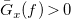 ModifyingAbove upper G With bar Subscript x Baseline left parenthesis f right parenthesis greater than 0