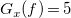 upper G Subscript x Baseline left parenthesis f right parenthesis equals 5