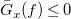 ModifyingAbove upper G With bar Subscript x Baseline left parenthesis f right parenthesis less than or equals 0