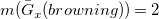 m left parenthesis ModifyingAbove upper G With bar Subscript x Baseline left parenthesis b r o w n i n g right parenthesis right parenthesis equals 2