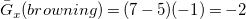 ModifyingAbove upper G With bar Subscript x Baseline left parenthesis b r o w n i n g right parenthesis equals left parenthesis 7 minus 5 right parenthesis left parenthesis negative 1 right parenthesis equals negative 2
