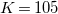 upper K equals 105