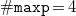 monospace number sign monospace m monospace a monospace x monospace p equals 4