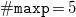monospace number sign monospace m monospace a monospace x monospace p equals 5