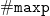 monospace number sign monospace m monospace a monospace x monospace p