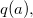 q left parenthesis a right parenthesis comma