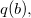 q left parenthesis b right parenthesis comma