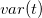 v a r left parenthesis t right parenthesis