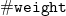 monospace number sign monospace w monospace e monospace i monospace g monospace h monospace t