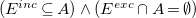 left parenthesis upper E Superscript i n c Baseline subset of or equal to upper A right parenthesis and left parenthesis upper E Superscript e x c Baseline intersection upper A equals normal empty set right parenthesis