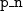monospace p monospace bar monospace n
