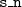 monospace s monospace bar monospace n
