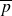 p overbar
