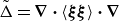normal upper Delta overtilde equals bold nabla bold dot left angle bracket bold italic xi bold italic xi right angle bracket bold dot bold nabla