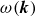omega left parenthesis bold italic k right parenthesis