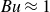 italic Bu almost equals 1