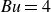 italic Bu equals 4