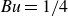 italic Bu equals 1 divided by 4