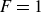 upper F equals 1