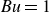 italic Bu equals 1