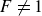 upper F not equals 1